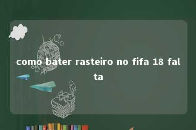 como bater rasteiro no fifa 18 falta 