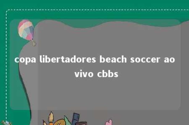 copa libertadores beach soccer ao vivo cbbs 