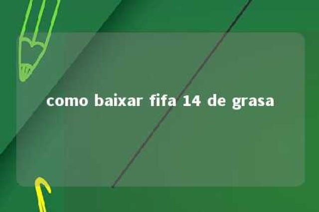 como baixar fifa 14 de grasa 