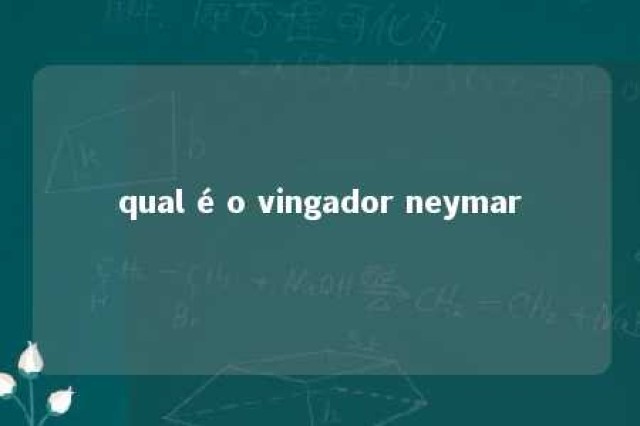 qual é o vingador neymar 