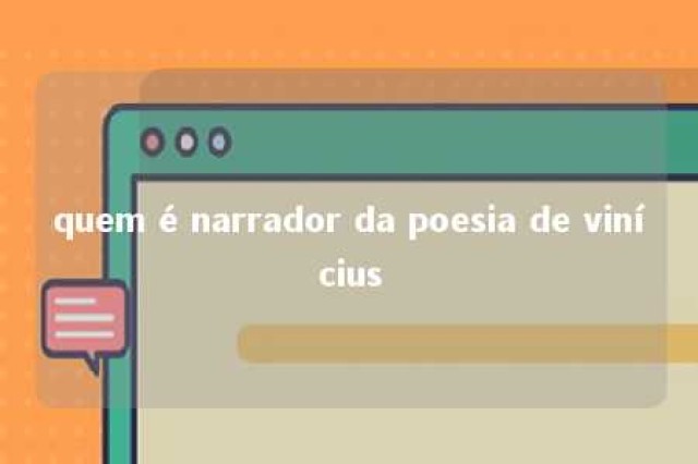 quem é narrador da poesia de vinícius 