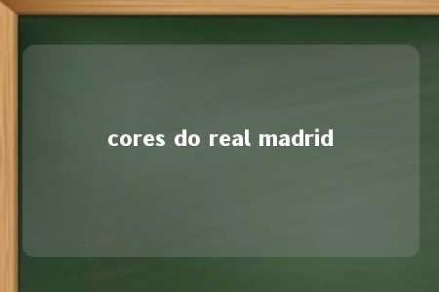 cores do real madrid 