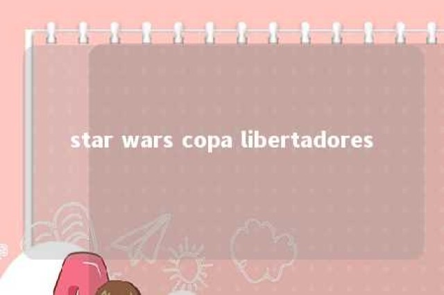 star wars copa libertadores 