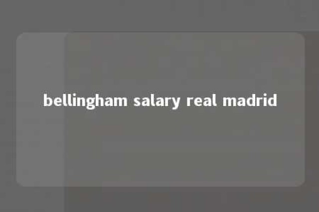 bellingham salary real madrid 