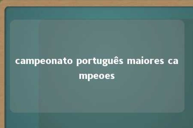 campeonato português maiores campeoes 