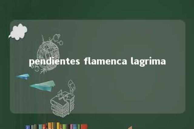 pendientes flamenca lagrima 