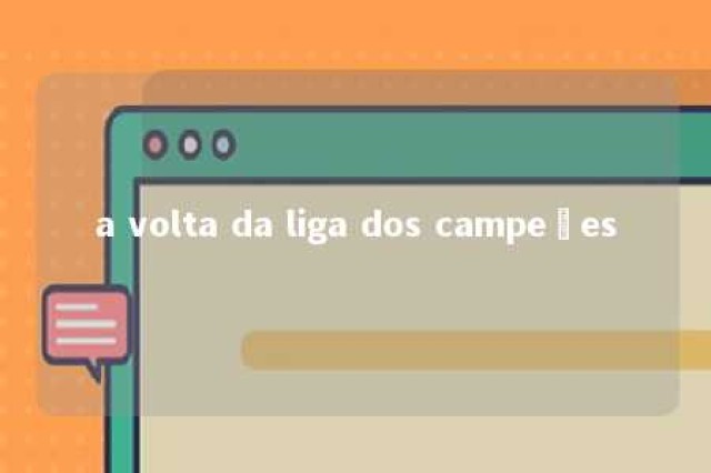 a volta da liga dos campeões 