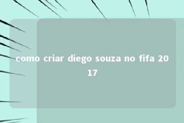 como criar diego souza no fifa 2017 