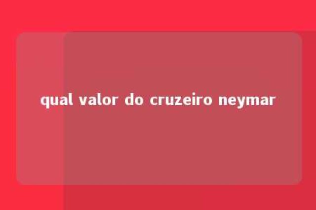 qual valor do cruzeiro neymar 