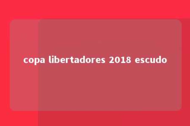 copa libertadores 2018 escudo 