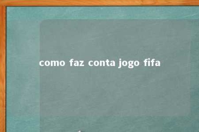 como faz conta jogo fifa 