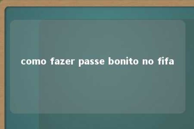 como fazer passe bonito no fifa 