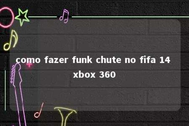 como fazer funk chute no fifa 14 xbox 360 