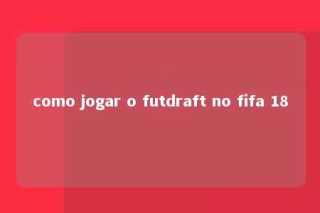 como jogar o futdraft no fifa 18 