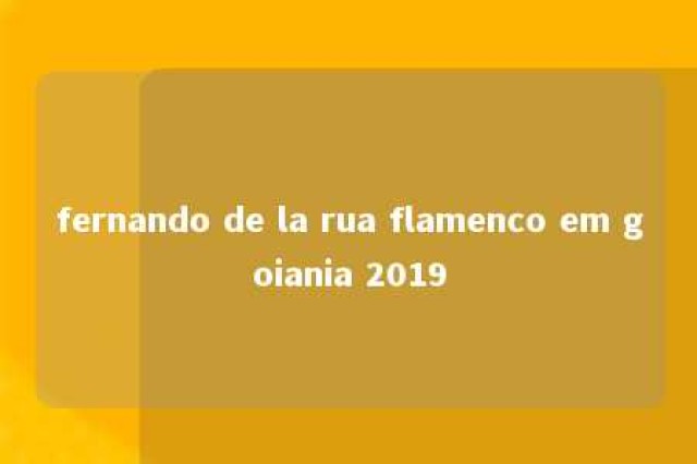 fernando de la rua flamenco em goiania 2019 