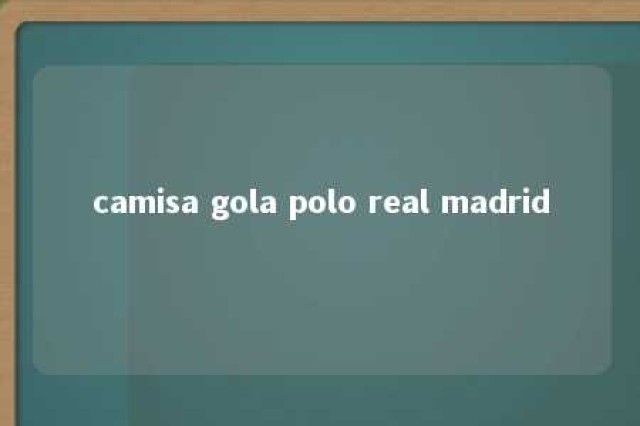 camisa gola polo real madrid 