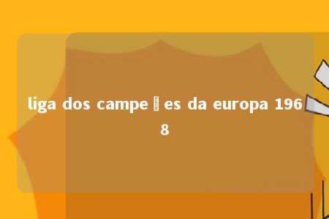 liga dos campeões da europa 1968 