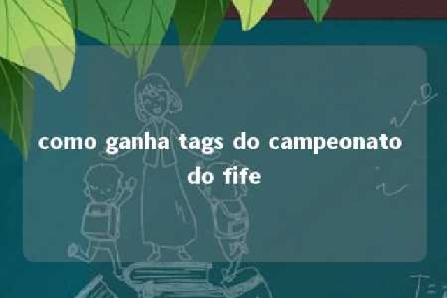 como ganha tags do campeonato do fife 