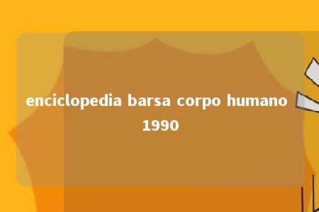 enciclopedia barsa corpo humano 1990 