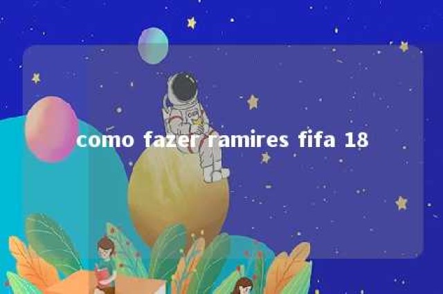 como fazer ramires fifa 18 