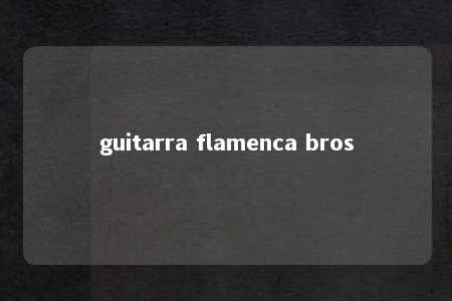 guitarra flamenca bros 