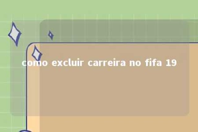 como excluir carreira no fifa 19 