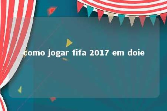 como jogar fifa 2017 em doie 