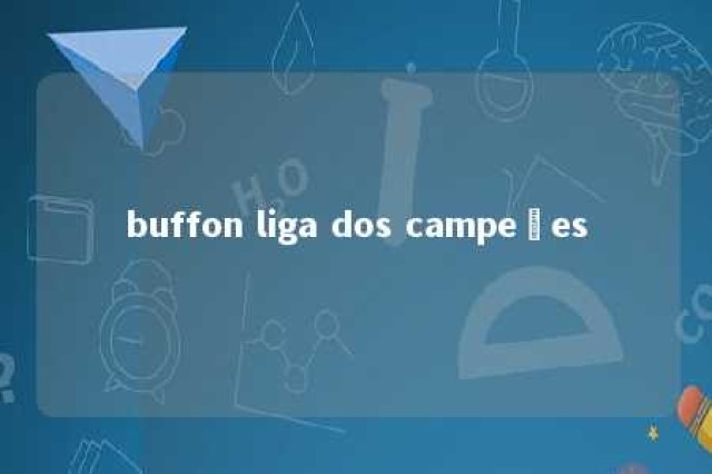 buffon liga dos campeões 