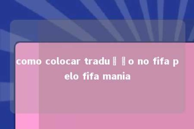 como colocar tradução no fifa pelo fifa mania 