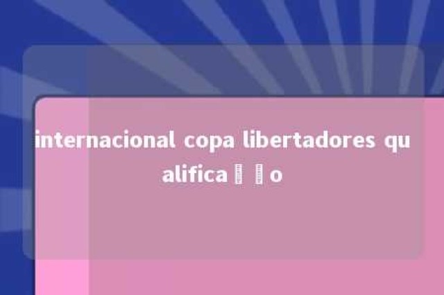 internacional copa libertadores qualificação 