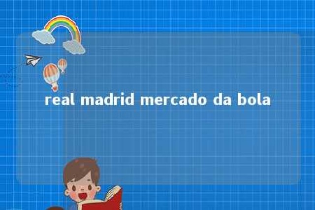 real madrid mercado da bola 