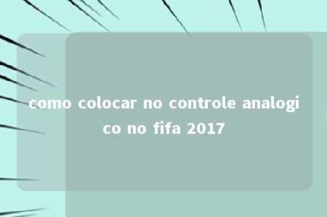 como colocar no controle analogico no fifa 2017 