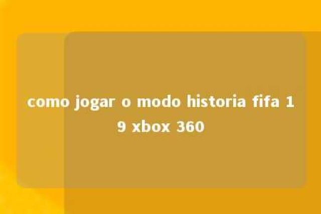 como jogar o modo historia fifa 19 xbox 360 