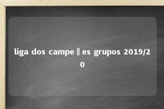 liga dos campeões grupos 2019/20 