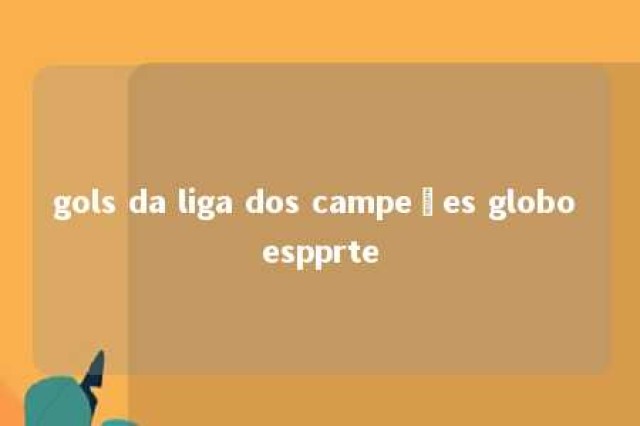 gols da liga dos campeões globo espprte 