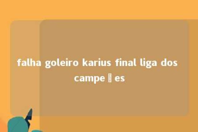 falha goleiro karius final liga dos campeões 