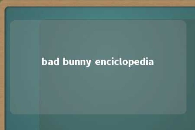 bad bunny enciclopedia 