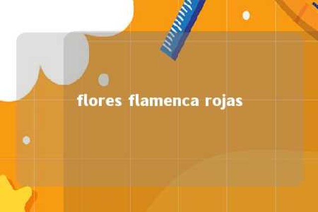 flores flamenca rojas 