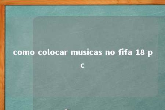 como colocar musicas no fifa 18 pc 