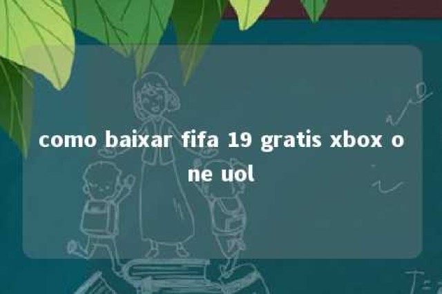 como baixar fifa 19 gratis xbox one uol 