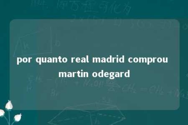 por quanto real madrid comprou martin odegard 