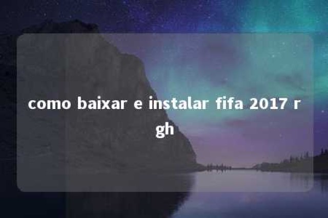 como baixar e instalar fifa 2017 rgh 