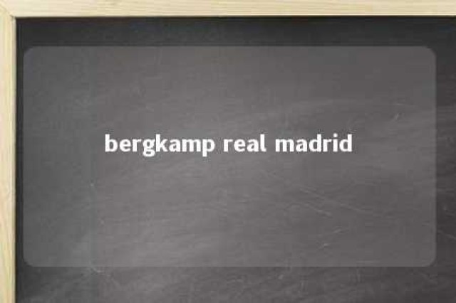 bergkamp real madrid 