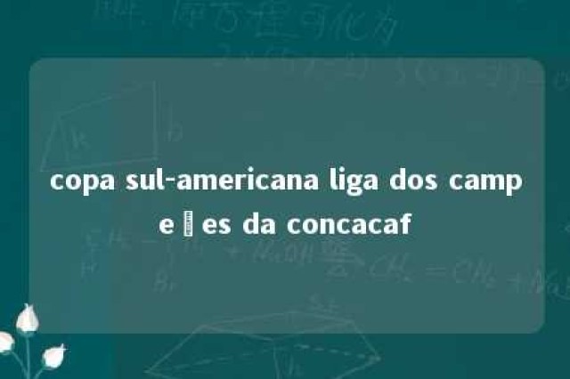 copa sul-americana liga dos campeões da concacaf 