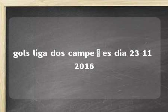 gols liga dos campeões dia 23 11 2016 