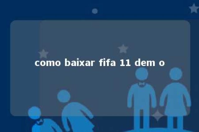 como baixar fifa 11 dem o 