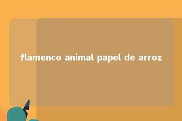 flamenco animal papel de arroz 