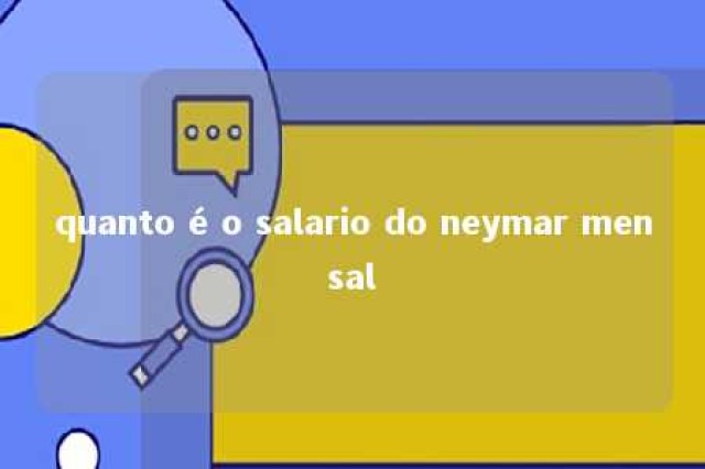 quanto é o salario do neymar mensal 