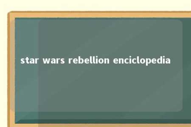 star wars rebellion enciclopedia 