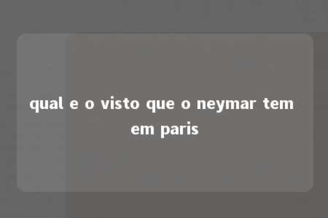 qual e o visto que o neymar tem em paris 